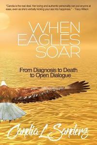 bokomslag When Eagles Soar: From Diagnosis to Death to Open Dialogue