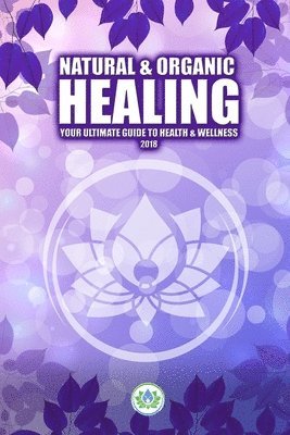 Natural & Organic Healing: Your Ultimate Guide to Health & Wellness 1