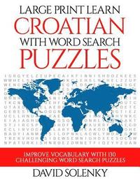 bokomslag Large Print Learn Croatian with Word Search Puzzles: Learn Croatian Language Vocabulary with Challenging Easy to Read Word Find Puzzles