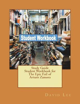 Study Guide Student Workbook for The Epic Fail of Arturo Zamora 1