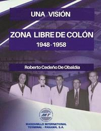 bokomslag Una Visión. Zona Libre de Colón 1948 - 1958: Una Realidad