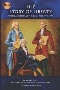 bokomslag The Story of Liberty: America's Ancient Heritage through the Civil War
