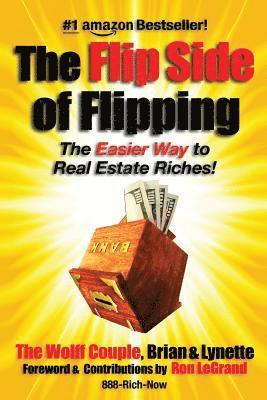 The Flip Side Of Flipping: The Easier Way To Real Estate Riches 1