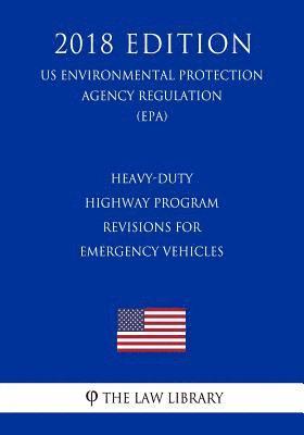 bokomslag Heavy-Duty Highway Program - Revisions for Emergency Vehicles (Us Environmental Protection Agency Regulation) (Epa) (2018 Edition)