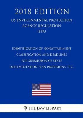 bokomslag Identification of Nonattainment Classification and Deadlines for Submission of State Implementation Plan Provisions, Etc. (Us Environmental Protection