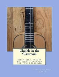 bokomslag Ukulele in the Classroom: repertoire, theory and music games for the young beginner