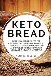 bokomslag Keto Bread: Best Low Carb Recipes for Ketogenic, Gluten Free and Paloe Diets. Keto Loaves, Buns, Muffins, and Cookies for Rapid We
