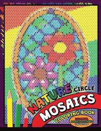 bokomslag Nature Circle Mosaics Coloring Book: Colorful Nature Flowers and Animals Coloring Pages Color by Number Puzzle (Coloring Books for Grown-Ups)