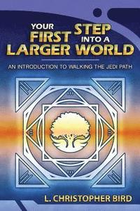 bokomslag Your First Step Into a Larger World: An Introduction to Walking the Jedi Path