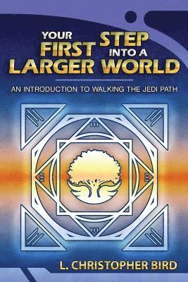 bokomslag Your First Step Into a Larger World: An Introduction to Walking the Jedi Path