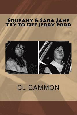 CL Gammon - Squeaky & Sara Jane Try to Off Jerry Ford, Häftad