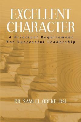 Excellent Character: A Principal Requirement For Successful Leadership 1