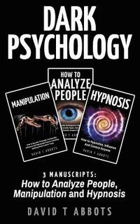 bokomslag Dark Psychology: 3 Manuscripts How to Analyze People, Manipulation and Hypnosis