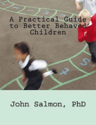 bokomslag A Practical Guide to Better Behaved Children