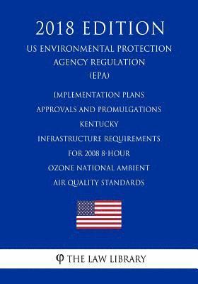 bokomslag Implementation Plans - Approvals and Promulgations - Kentucky - Infrastructure Requirements for 2008 8-Hour Ozone National Ambient Air Quality Standar