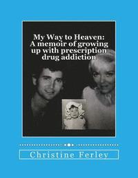 bokomslag My Way to Heaven: A memoir of growing up with prescription drug addiction