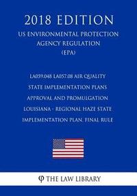 bokomslag LA059.048 LA057.08 Air Quality State Implementation Plans - Approval and Promulgation - Louisiana - Regional Haze State Implementation Plan, Final rul