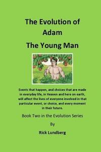 bokomslag The Evolution of Adam - The Young Man: Events that happen, and choices that are made in everyday life, in Heaven and here on earth, will affect the li