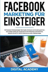 bokomslag Facebook Marketing für Einsteiger: Mit Facebook Werbeanzeigen Reichweite, Vertrauen und Kunden gewinnen. Der richtige Auftritt auf Facebook für den Er