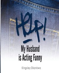 bokomslag Help! My Husband is Acting Funny
