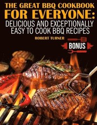 bokomslag The Great Bbq Cookbook for Everyone: Delicious and Exceptionally Easy to Cook Bbq Recipes