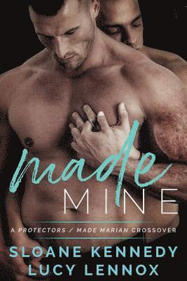 Lucy Lennox, Sloane Kennedy - Made Mine: A Protectors / Made Marian Crossover Novel, Häftad