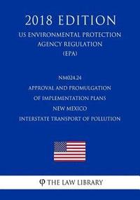 bokomslag NM024.24 Approval and Promulgation of Implementation Plans - New Mexico - Interstate Transport of Pollution (US Environmental Protection Agency Regula