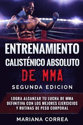 bokomslag ENTRENAMIENTO CALISTENICO ABSOLUTO De MMA SEGUNDA EDICION: LOGRA ALCANZAR TU LUCHA DE MMA DEFINITIVA CON LOS MEJORES EJERCICIOS y RUTINAS DE PESO CORP