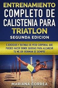 bokomslag ENTRENAMIENTO COMPLETO De CALISTENIA PARA TRIATLON SEGUNDA EDICION: EJERCICIOS y RUTINAS DE PESO CORPORAL QUE PUEDES HACER DONDE QUIERAS PARA ALCANZAR