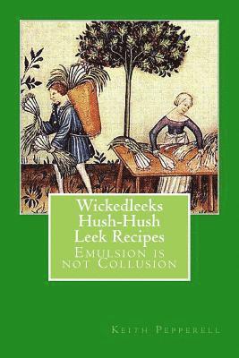 bokomslag WickedLeeks - Hush, Hush Leek Recipes: Emulsion is not Collusion