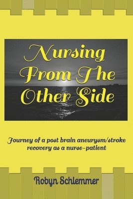 bokomslag Nursing From The Other Side: Journey of a brain aneurysm/stroke recovery as a nurse-patient