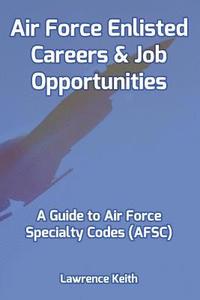 bokomslag Air Force Enlisted Careers & Job Opportunities: A Guide to Air Force Specialty Codes (AFSC)