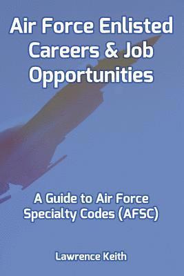 bokomslag Air Force Enlisted Careers & Job Opportunities: A Guide to Air Force Specialty Codes (AFSC)