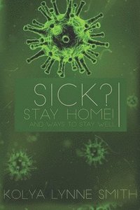 bokomslag Sick? Stay Home!: And Ways To Stay Well