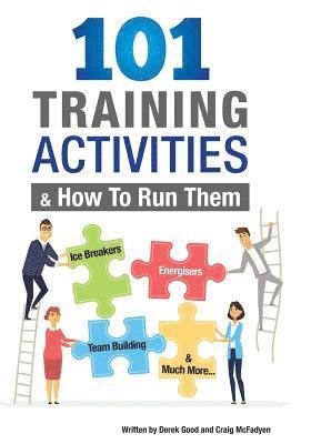 101 Training Activities and How to Run Them (B&w): Icebreakers, Energizers and Training Activities 1