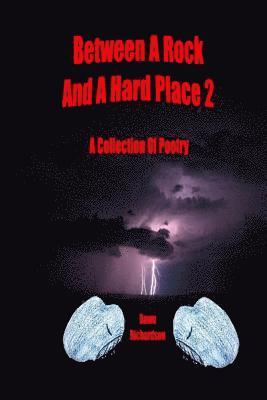 Dawn Richardson - Between A Rock And A Hard Place 2: A Collection Of Poetry, Häftad