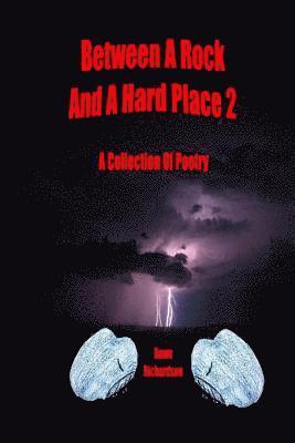 Between A Rock And A Hard Place 2: A Collection Of Poetry 1