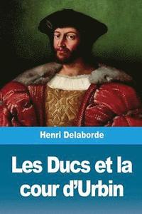 bokomslag Les Ducs et la cour d'Urbin