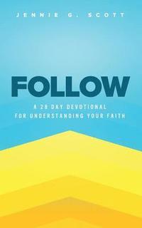 bokomslag Follow: A 28 Day Devotional for Understanding Your Faith