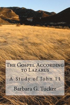 The Gospel According to Lazarus: A Study in John 11 1