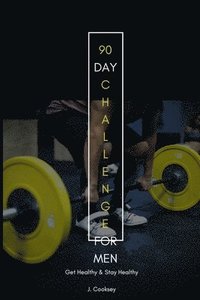 bokomslag 90 Day Challenge: Get Healthy Stay Healthy and Live for Men