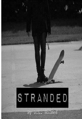 Stranded: A collection and visual work up of the writing of D.L. Holmes 1