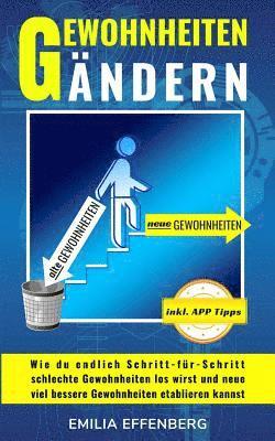 bokomslag Gewohnheiten ändern: Wie du endlich Schritt-für-Schritt schlechte Gewohnheiten los wirst und neue viel bessere Gewohnheiten etablieren kann