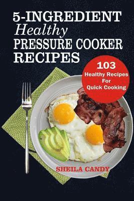 bokomslag 5-Ingredient Healthy Pressure Cooker Recipes: 103 Healthy Recipes For Quick Cooking