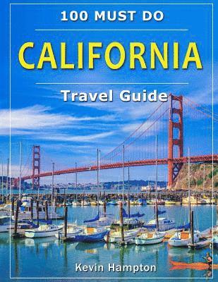 Kevin Hampton - CALIFORNIA Travel Guide: 100 Must Do!, Häftad
