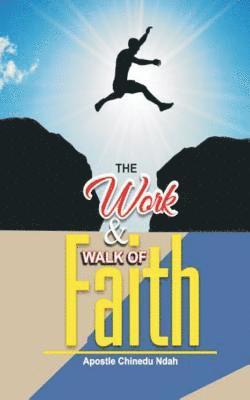 The work and walk of faith.: The mega-faith book 1