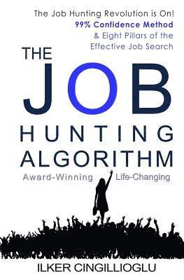 The Job Hunting Algorithm: 99% Confidence Method and 8 Pillars of the Effective Job Search 1