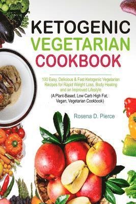 bokomslag Ketogenic Vegetarian Cookbook: 100 Easy, Delicious & Fast Ketogenic Vegetarian Recipes for Rapid Weight Loss, Body Healing and an Improved Lifestyle