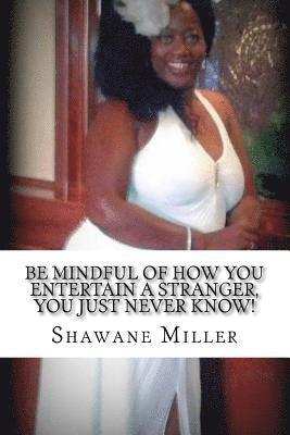 Be mindful of how YOU entertain a stranger, YOU just never know! 1