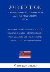 bokomslag National Emission Standards for Hazardous Air Pollutant Emissions From Coal-and Oil-Fired Electric Utility Steam Generating Units (US Environmental Pr